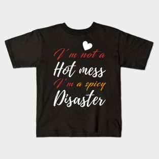 I'm Not a Hot Mess I'm a Spicy Disaster Kids T-Shirt